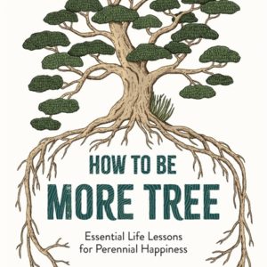 How to Be More Tree